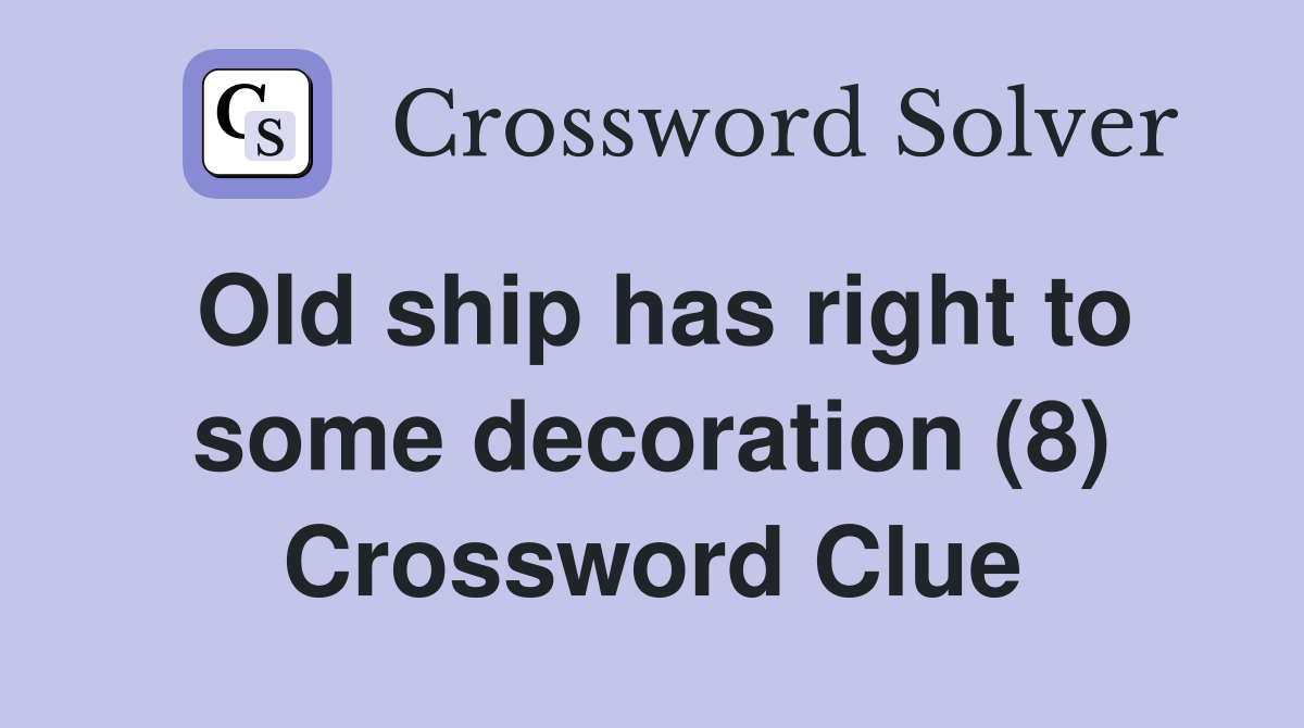 Old ship has right to some decoration (8) Crossword Clue Answers